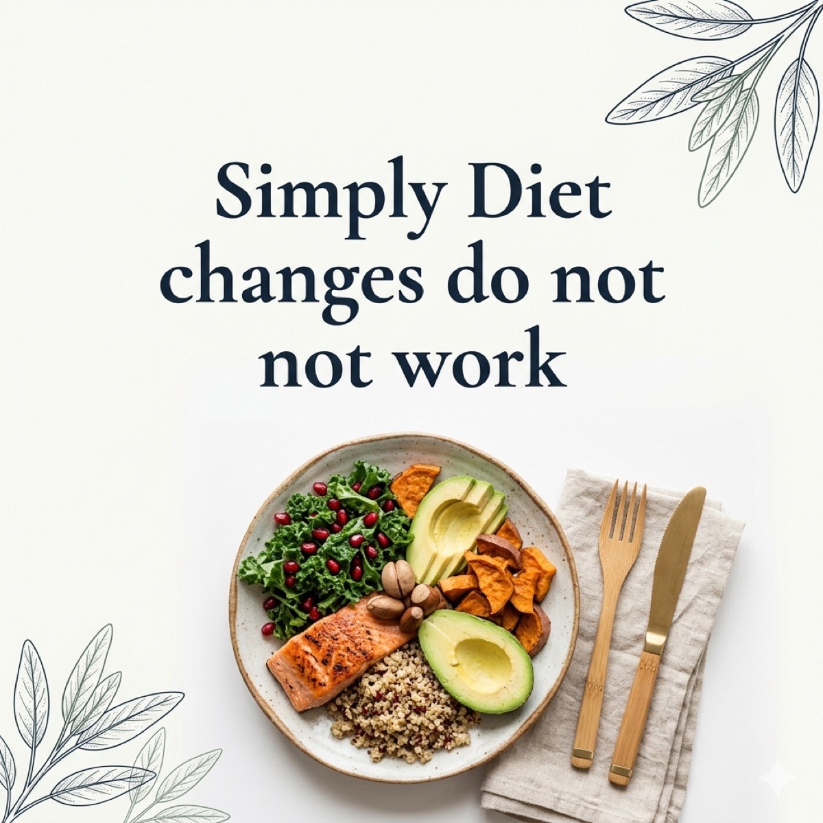 Cream-toned editorial cover with the words 'Simply Diet changes do not work' set in deep ink serif, with a top-down photograph of a nourishing plate — kale, pomegranate, sweet potato, avocado, salmon, quinoa — and bamboo cutlery on a linen napkin.